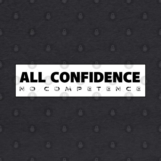 All Confidence, No Competence by Fabulous_Not_Flawless